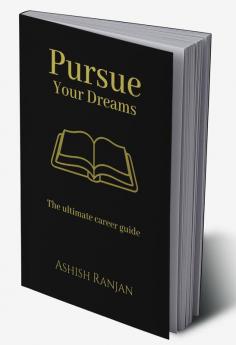 Pursue Your Dreams : The ultimate career guide