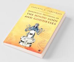 Biological Decoding of the Hindu Gods and Goddesses