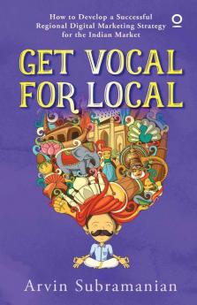 Get Vocal For Local: How To Develop A Successful Regional Digital Marketing Strategy For The Indian Market