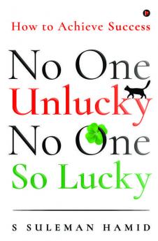 No One Unlucky No One So Lucky!: How To Achieve Success