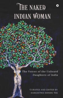 The Naked Indian Woman: The Voices Of The Unheard Daughters Of India