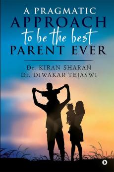 A Pragmatic Approach to Be the Best Parent Ever