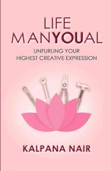 Life Manyoual: Unfurling Your Highest Creative Expression