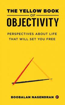 The Yellow Book Of Objectivity : Perspectives About Life That Will Set You Free