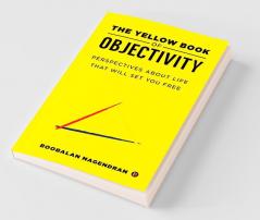 The Yellow Book Of Objectivity : Perspectives About Life That Will Set You Free