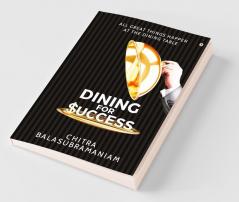 Dining For Success : All Great Things Happen At The Dining Table