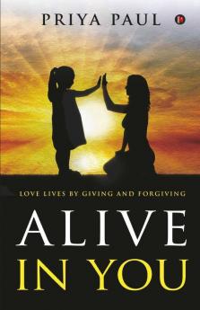 Alive In You: Love Lives By Giving And Forgiving