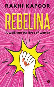 Rebelina : A Walk Into The Lives Of Women