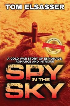 Spy in the Sky: A Cold War Story of Espionage Romance and Intrigue