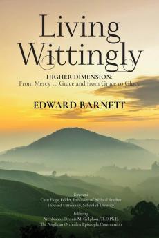 Living Wittingly: Higher Dimension: From Mercy To Grace and from Grace To Glory