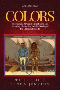 Colors: The Ancient African Connection to the Founding of America and the Making of the Crips and Bloods