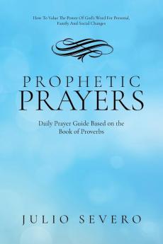 Prophetic Prayers: Daily Prayer Guide Based on the Book of Proverbs