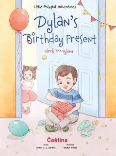 Dylan's Birthday Present / Dárek Pro Dylana - Czech Edition: Children's Picture Book: 1 (Little Polyglot Adventures)