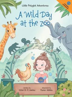 A Wild Day at the Zoo: Children's Picture Book: 2 (Little Polyglot Adventures)