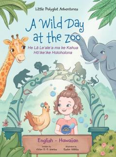 A Wild Day at the Zoo - Bilingual Hawaiian and English Edition: Children's Picture Book: 2 (Little Polyglot Adventures)