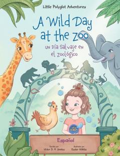 A Wild Day at the Zoo / Un Día Salvaje en el Zoológico - Spanish Edition: Children's Picture Book: 2 (Little Polyglot Adventures)