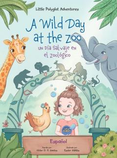 A Wild Day at the Zoo / Un Día Salvaje en el Zoológico - Spanish Edition: Children's Picture Book: 2 (Little Polyglot Adventures)