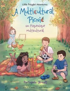 A Multicultural Picnic / Um Piquenique Multicultural - Portuguese (Brazil) Edition: Children's Picture Book: 3 (Little Polyglot Adventures)