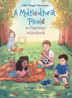 A Multicultural Picnic / Um Piquenique Multicultural - Portuguese (Brazil) Edition: Children's Picture Book: 3 (Little Polyglot Adventures)