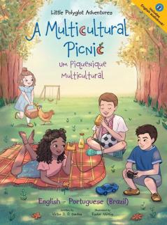 A Multicultural Picnic / Um Piquenique Multicultural - Bilingual English and Portuguese (Brazil) Edition: Children's Picture Book: 3 (Little Polyglot Adventures)