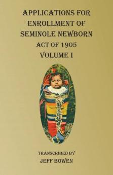 Applications For Enrollment of Seminole Newborn Volume I: Act of 1905