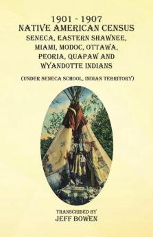 1901-1907 Native American Census  Seneca Eastern Shawnee Miami Modoc  Ottawa Peoria Quapaw and Wyandotte Indians