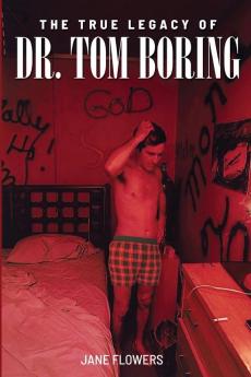 The True Legacy of Dr. Tom Boring: An Unsolved Murder Mystery Biography