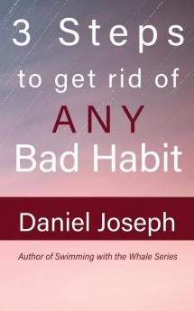 3 Steps to get rid of ANY Bad Habit: And Live Free