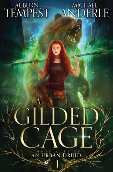 A Gilded Cage: 1 (Chronicles of an Urban Druid)