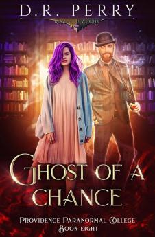 Ghost of a Chance: 8 (Providence Paranormal College)