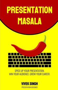 Presentation Masala : Spice Up Your Presentation. Win Your Audience. Grow Your Career.
