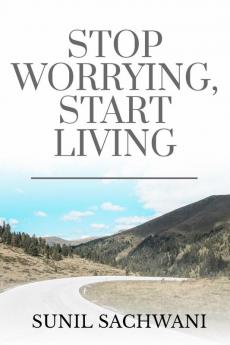 Stop Worrying Start Living