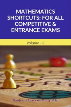 MATHEMATICS SHORTCUTS: FOR ALL COMPETITIVE & ENTRANCE EXAMS: Volume - II