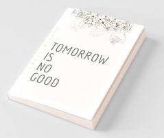 Tomorrow Is No Good