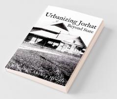 Urbanizing Jorhat: Beyond State