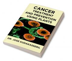 CANCER TREATMENT AND PREVENTION USING PLANTS