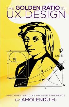 The Golden Ratio In Ux Design: And Other Articles On User Experience