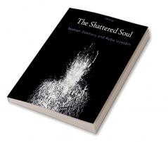 The Shattered Soul : The Poetic Collections