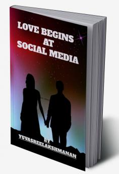 LOVE BEGINS AT SOCIAL MEDIA : In this book you can read and how love bigins at social Media and how they love each other and how they united together
