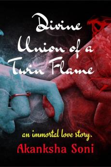 Divine Union Of A Twin Flame : An Immortal Love Story.