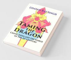 Taming The Dragon : China India And The World Of 21St Century