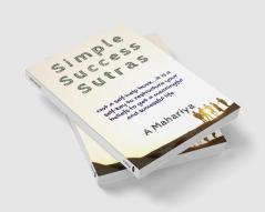 Simple Success Sutras : Not a self-help book…it is a self-key to restructure your beliefs to get a meaningful and successful life