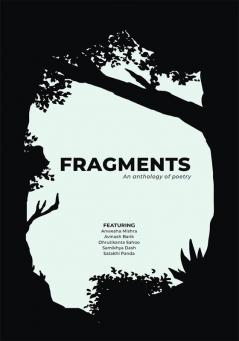 Fragments : An anthology of Poetry