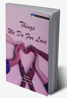 Things We Do For Love