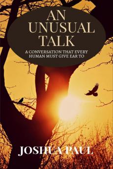 An Unusual Talk : a conversation that every human must give ear to