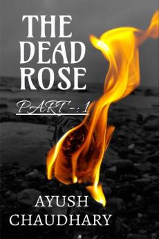 THE DEAD ROSE : Part 1