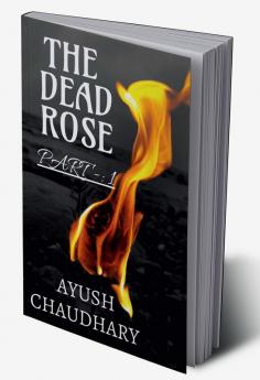 THE DEAD ROSE : Part 1