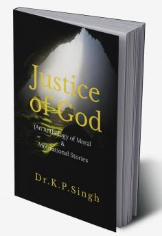 Justice of God : An Anthology of Moral &amp; Motivational Stories