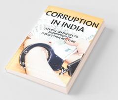 Corruption In India: (Special Reference To Prevention Of Corruption Act 1988)