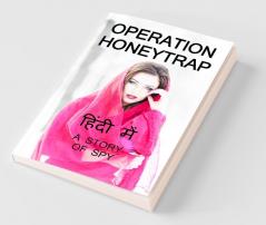 Operation Honeytrap / आपरेशन हनीट्रेप: A Story Of Spy